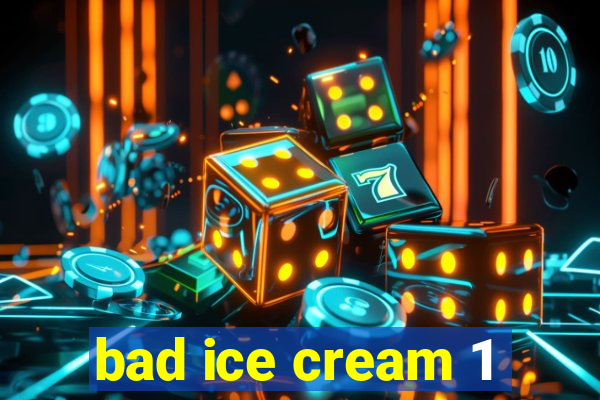 bad ice cream 1